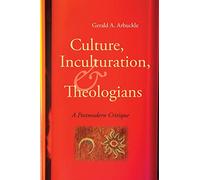 Culture, Inculturation, and Theologians: A Postmodern Critique