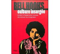 Culture insurgée Résister à l'hégémonie culturelle, décoloniser nos imaginaires - Bell Hooks - Payot - broché - Essai
