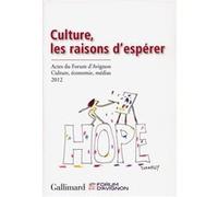 Culture, Les Raisons D'espérer - Acte Du Forum D'avignon Culture, Économie, Médias 2012