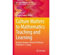 Culture Matters to Mathematics Teaching and Learning: Research Studies in Honor of Professor Frederick K. S. Leung