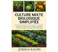 Culture mixte biologique simplifiée: Un guide complet sur les synergies végétales, la santé des sols et la biodiversité biologique