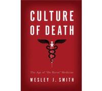 Culture of Death by Wesley J. Smith Wesley J. Smith (Auteur)