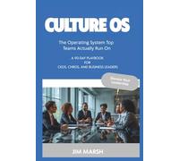 Culture OS: The Operating System Top Teams Actually Run On: A 90-Day Playbook For CEOs, CHROs, and Business Leaders