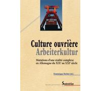 Culture Ouvrière, Arbeiterkultur - Mutations D'une Réalité Complexe En Allemagne Du Xixe Au Xxie Siècle