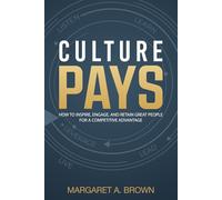 Culture Pays: How to Inspire, Engage and Retain Great People for a Competitive Advantage