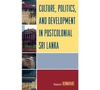 Culture Politics and Development in Postcolonial Sri Lanka by Nalani Hennayake Nalani Hennayake (Auteur)