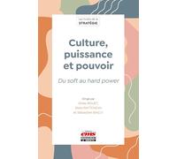 Culture, puissance et pouvoir: Du soft au hard power