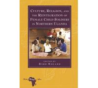 Culture, Religion, And The Reintegration Of Female Child Soldiers In Northern Uganda