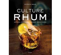 Culture Rhum: Antilles - Amériques - Caraïbes - Océan Indien