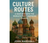 CULTURE ROUTES: A Deep Dive into the World's Most Inspiring Places