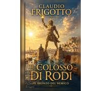 CULTURE SEPOLTE E GRANDI CIVILTA': IL COLOSSO DI RODI - Il bronzo del nemico