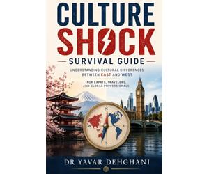 Culture Shock Survival Guide: Understanding Cultural Differences Between East and West For Expats Travelers and Global Professionals