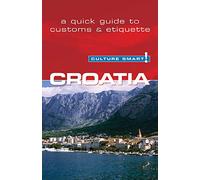 Culture Smart! Croatia: The Essential Guide to Customs & Culture