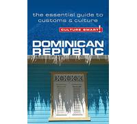 Culture Smart! Dominican Republic: The Essential Guide to Customs & Culture