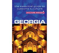 Culture Smart! Georgia: The Essential Guide to Customs & Culture