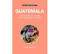 Culture Smart! Guatemala: The Essential Guide to Customs & Culture