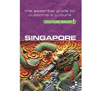 Culture Smart! Singapore: The Essential Guide to Customs & Culture