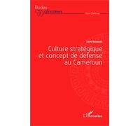 Culture stratégique et concept de défense au Cameroun