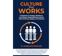 Culture That Works: A Playbook to Design, Reinforce, and Evolve Organizational Culture That Performs, Adapts, and Endures