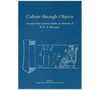 Culture Through Objects. Ancient Near Eastern Studies In Honour Of P.R.S. Moorey