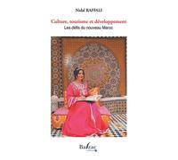 Culture, Tourisme Et Développement - Les Défis Du Nouveau Maroc