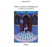 Culture, Tourisme Et Développement - Les Défis Du Nouveau Maroc