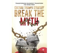 Culture Trumps Strategy Break The Myth: Transforming Business? Transform The Mind First