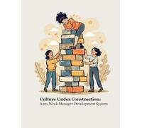 Culture Under Construction: A 20-Week Manager Development System