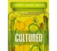 Cultured A Global Guide to Fermenting and Preserving Fruit, Vegetables, Dairy, and Grains, with over 150 recipes - Goldstein, Darra - Hardie Grant North America - ebook (ePub) - Livre