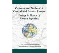 Cultures And Nations Of Central And Eastern Europe : Essays In Honor Of Roman Szporluk Harvard Ukrainian Research Institute Publications