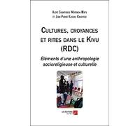 Cultures, croyances et rites dans le Kivu (RDC): Éléments d’une anthropologie socioreligieuse et culturelle