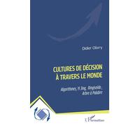Cultures de décision à travers le monde Algorithmes, Yi Jing, Ringiseïdo , Arbre à Palabre - Didier Olivry - L'harmattan - broché - Etude