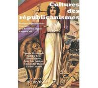 Cultures des républicanismes: Pratiques-représentations-concepts de la Révolution anglaise à aujourd'hui