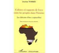 Cultures Et Rapports De Force Entre Les Peuples Dans L'histoire - Les Africains D'hier À Aujourd'hui