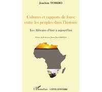 Cultures et rapports de force entre les peuples dans l'histoire Les Africains d'hier à aujourd'hui - Joachim Tchero - L'harmattan - broché - Essai