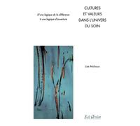 Cultures et valeurs dans l'univers du soin D'une logique de la différence à une logique d'ouverture - Lise Michaux - Seli Arslan - broché - Essai