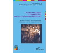 Cultures médiatiques et intermédialité dans les littératures sénégalaises Enjeux culturels et écritures littéraires, de l'époque coloniale à la postmodernité - Ibrahima Diagne - L'harmattan - broché -