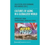 Cultures of Aging in a Globalized World: Approaches from Transnational American Studies