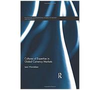 Cultures Of Expertise In Global Currency Markets