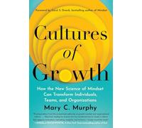 Cultures of Growth: How the New Science of Mindset Can Transform Individuals, Teams, and Organizations