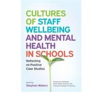 Cultures of Staff Wellbeing and Mental Health in Schools Reflecting on Positive Case Studies - Stephen Waters - Open University Press - Livre en Anglais - Stephen WatersStephen Waters (Auteur)