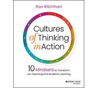 Cultures of Thinking in Action: 10 Mindsets to Transform Our Teaching and Students' Learning