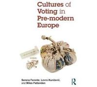 Cultures of Voting in Premodern Europe Serena King,s College London Ferente, Kuncevic Uk , Pattenden Lovro, Uk Miles University Of Oxford (Auteur)