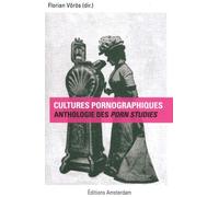 Cultures pornographiques Une anthologie des Porn Studies - Collectif - Amsterdam Eds - broché - Anthologie