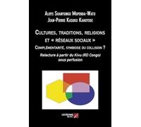Cultures, traditions, religions et « réseaux sociaux ». Complémentarité, symbiose ou collision ?: Relecture à partir du Kivu (RD Congo) sous perfusion