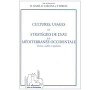 Cultures, Usages Et Stratégies De L'eau En Méditerranée Occidentale - Tensions, Conflits Et Régularisations, - Actes Du Séminaire, 4 Et 5 Novembre 1996, Avignon
