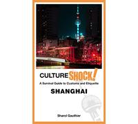 Cultureshock! Shanghai: A Survival Guide to Customs and Etiquette