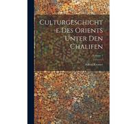Culturgeschichte Des Orients Unter Den Chalifen; Volume 1