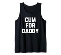 Cum for Daddy - Funny Saying Sarcastic Novelty Guys Cool Men Débardeur