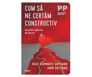 Cum sa ne certam constructiv - Julie Schwartz Gottman, John Gottman